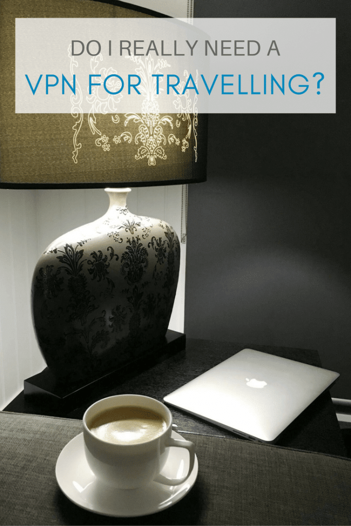 Do I Really Need A VPN For Travelling
